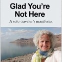 Book Review: Glad You’re Not Here:  A Solo Traveler’s Manifesto by Janice Leith Waugh