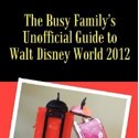 Book Review: “The Busy Family’s Unofficial Guide to Walt Disney World 2012”  by Jeffrey Merola