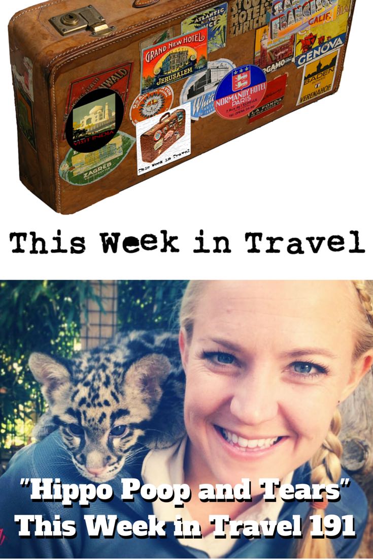 "Hippo Poop and Tears" – This Week in Travel 191