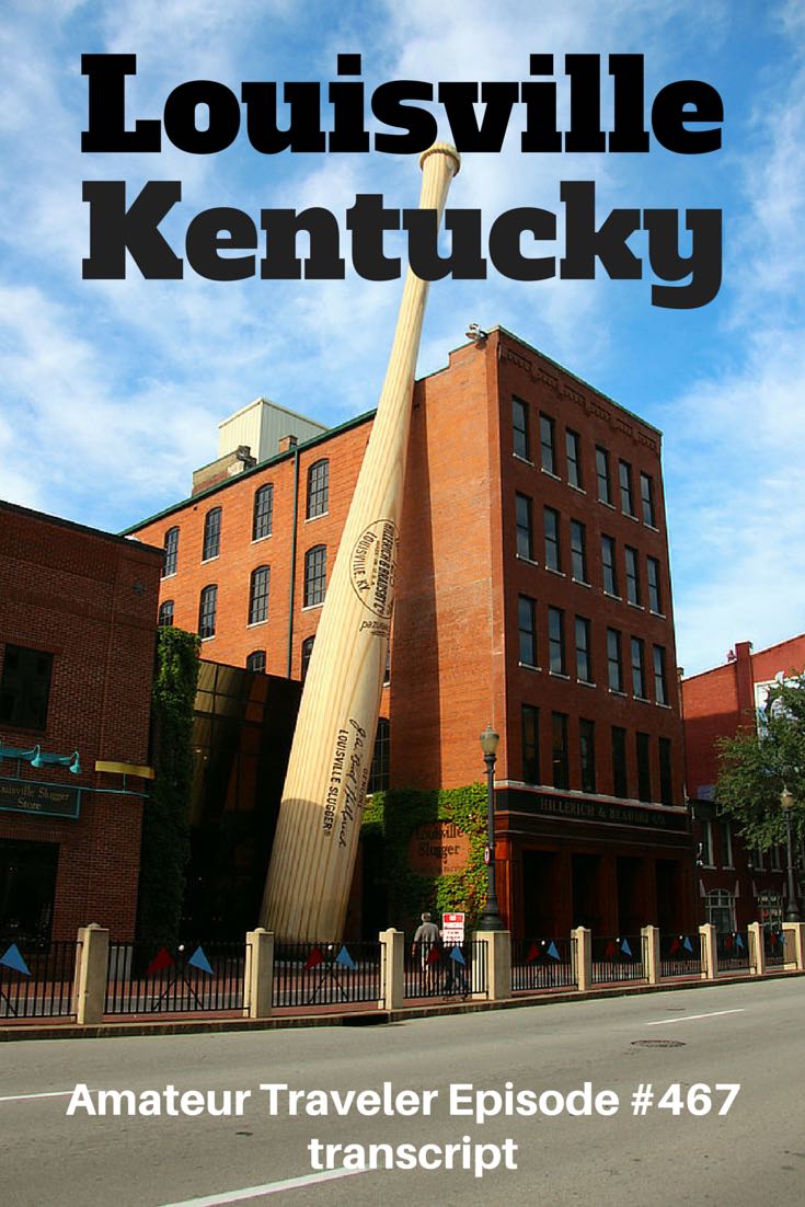 Travel to Louisville, Kentucky – Episode 467 transcript