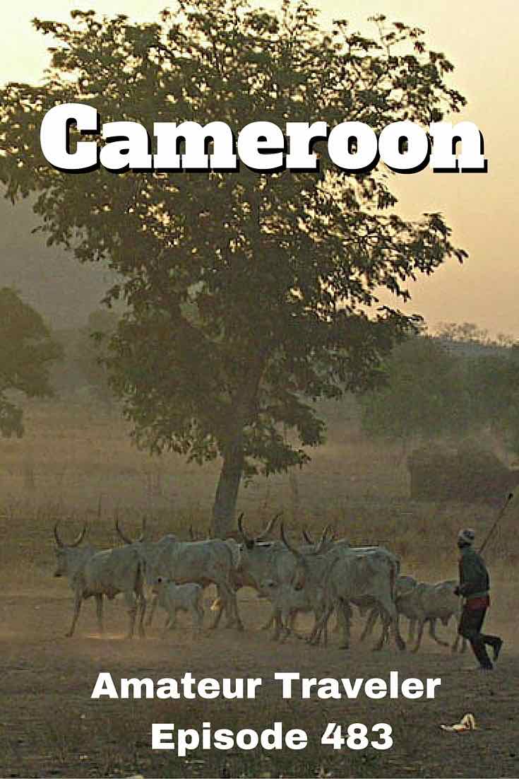 Travel to Cameroon - Amateur Traveler Episode 483