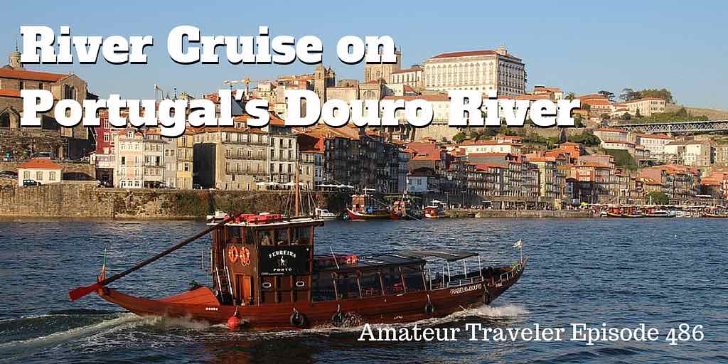 River Cruise on Portugal’s Douro River with Viking River Cruise – Episode 486