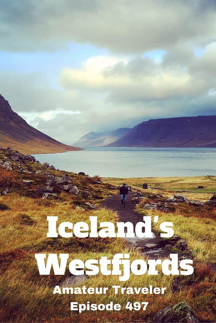 What to do and see in Iceland. Travel to the Westfjords of Iceland - Amateur Traveler Episode 497