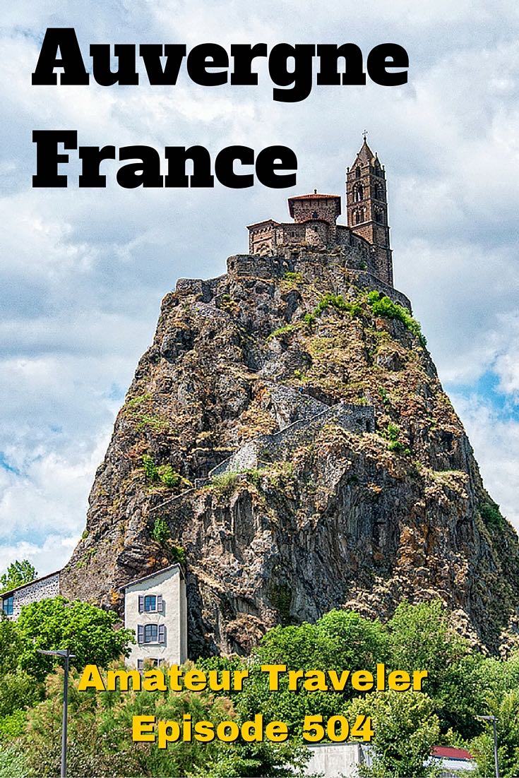 What to do, see and eat when you Travel to Auvergne, France - Amateur Traveler Episode 504