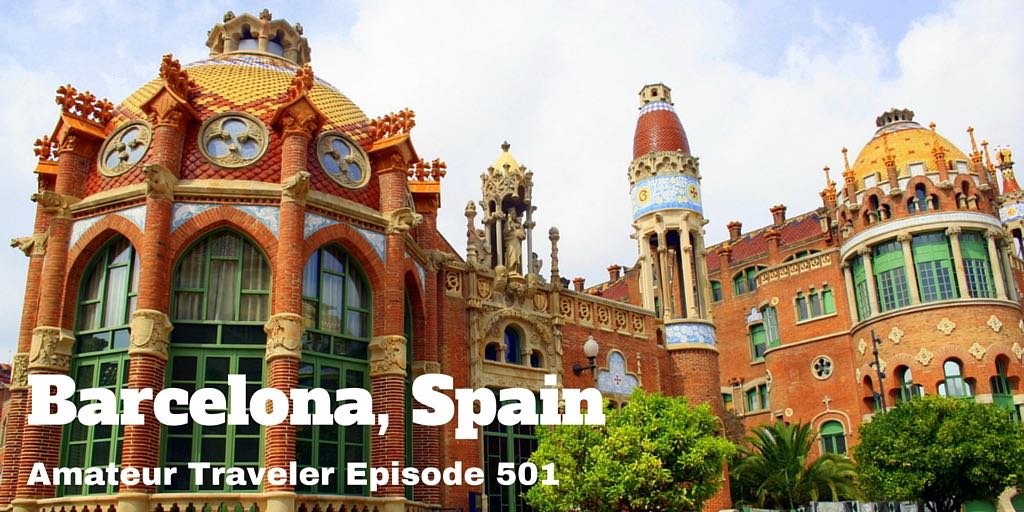 What to do, eat and see in Barcelona, Spain. Travel to Barcelona Spain - Amateur Traveler Episode 501