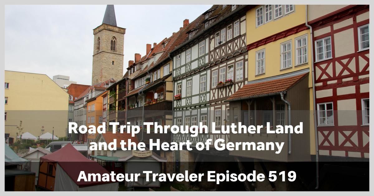 Road Trip Through Luther Land and the Heart of Germany - Amateur Traveler Episode 519