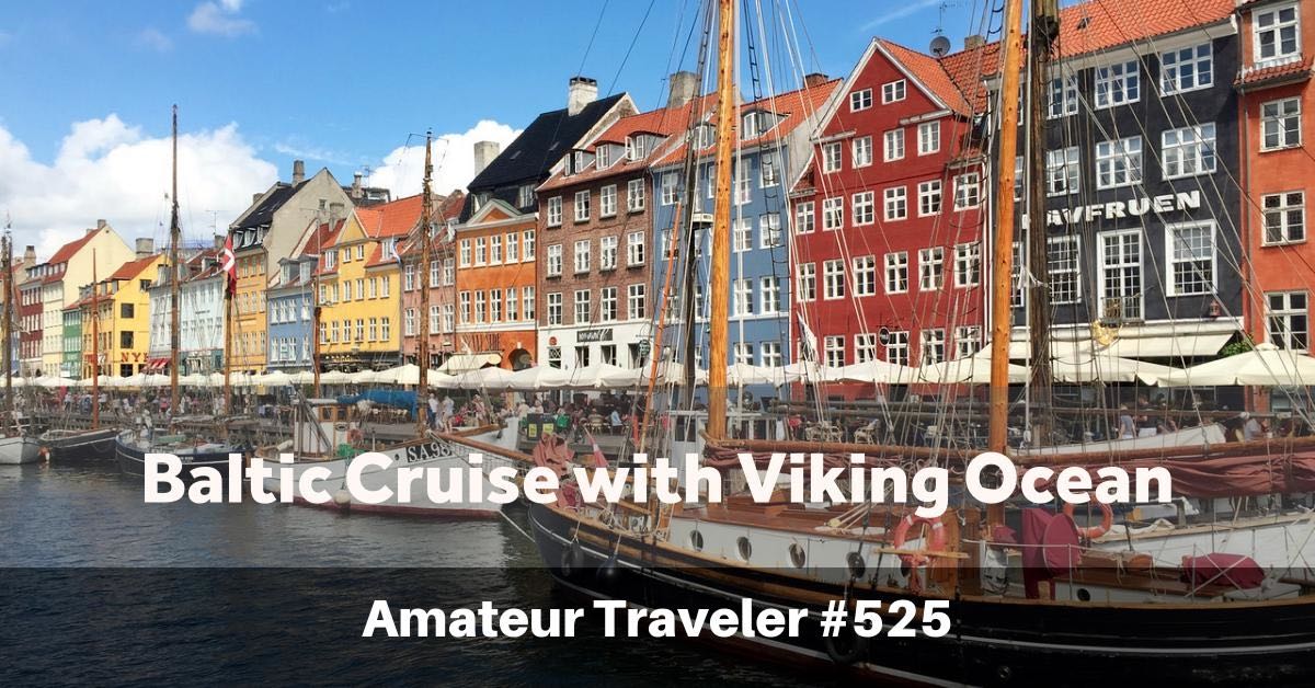 Baltic Cruise with Viking Ocean - Amateur Traveler Episode 525 (podcast)