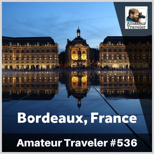 Travel to Bordeaux, France – Episode 536