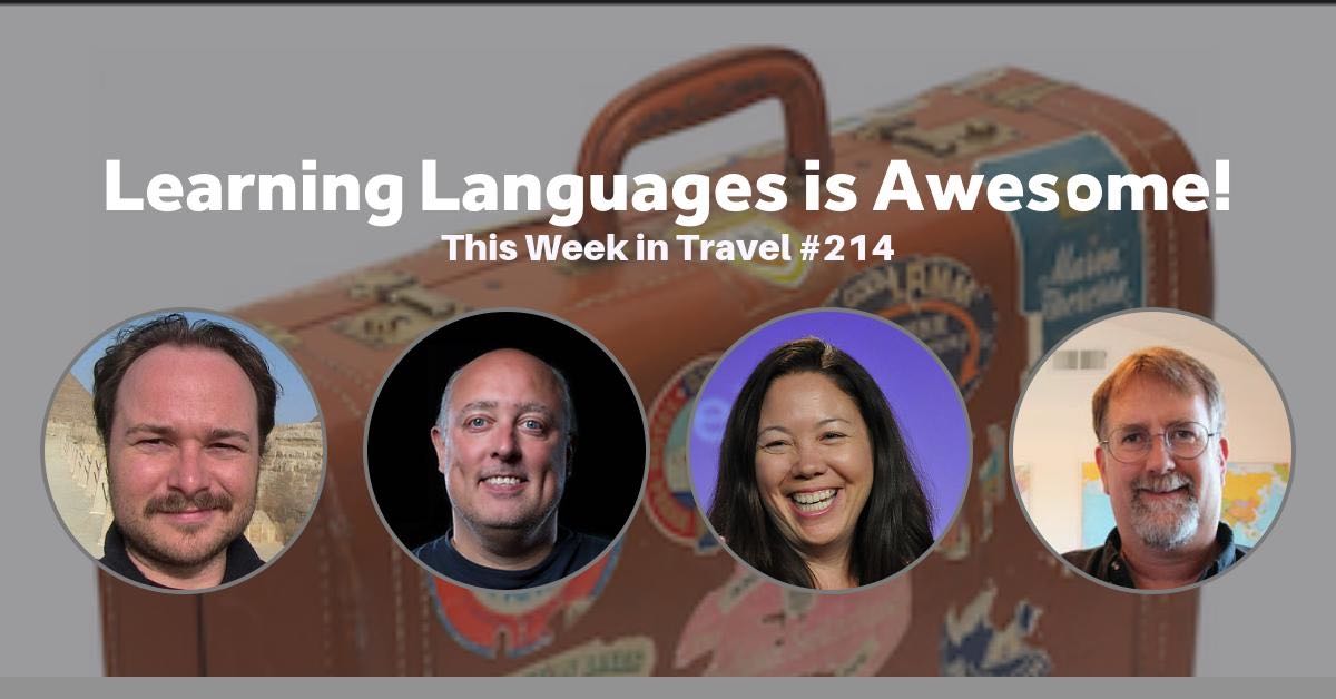 Learning Languages is Awesome! - This Week in Travel #214