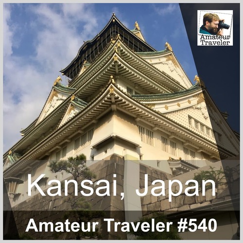 Travel to Kyoto and the Kansai Region of Japan – Episode 540