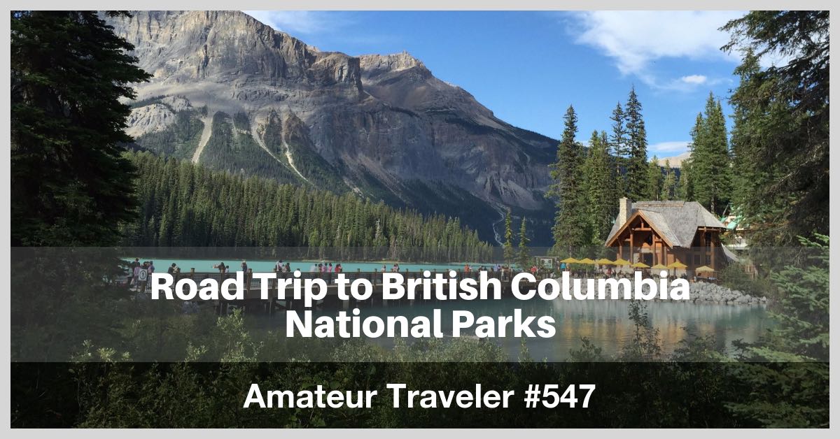 Road Trip to British Columbia National Parks: Yoho, Kootenay, Glacier, Mount Revelstoke