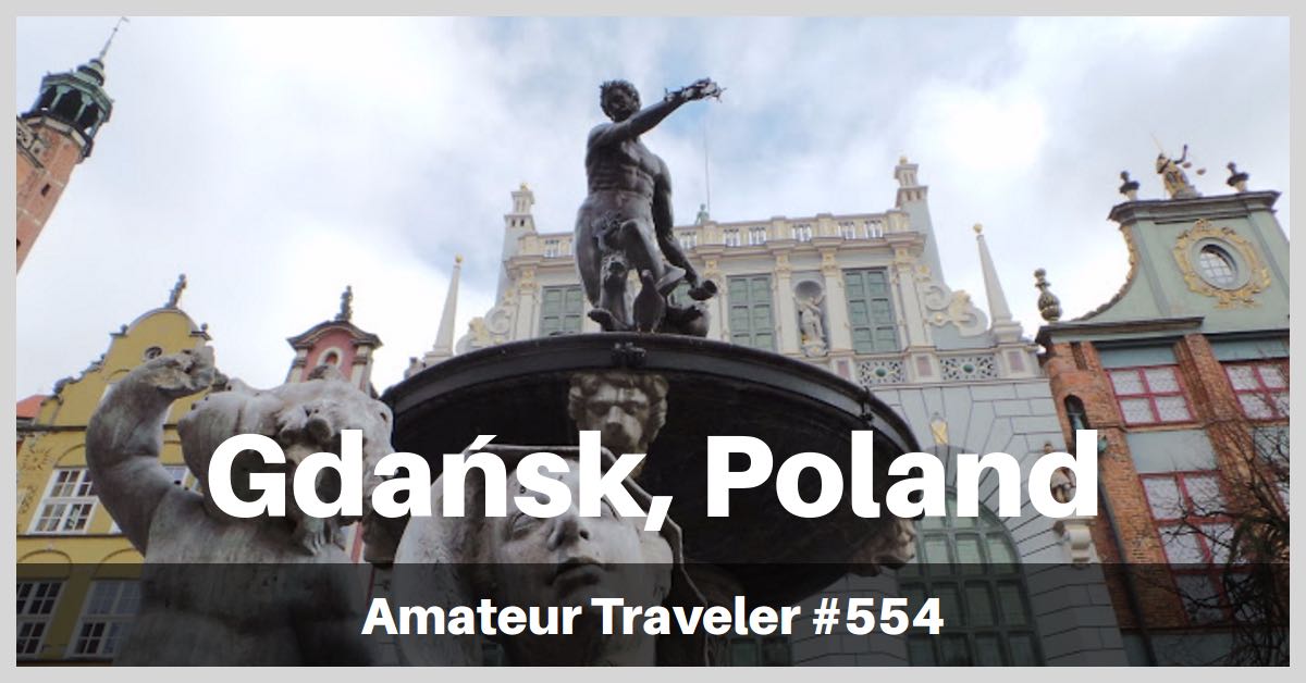 Travel to Gdansk Poland - A One Week Itinerary (Podcast)