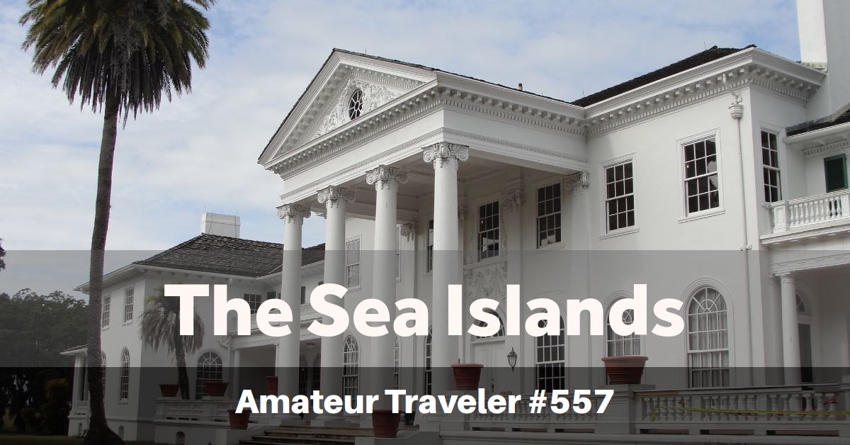 Travel to the Sea Islands of Georgia and South Carolina (Podcast)