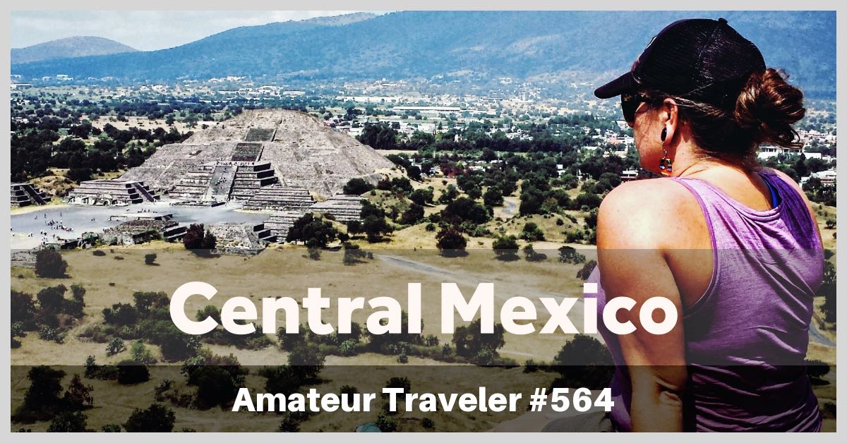 Central Mexico Road Trip Itinerary (podcast) - what to do and see and where to go