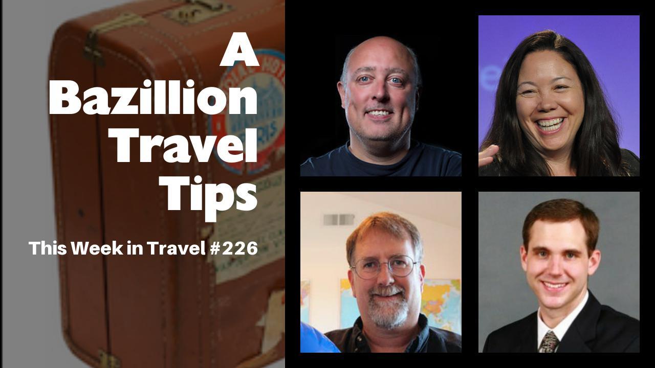 A Bazillion Travel Tips - This Week in Travel #226 (Podcast)