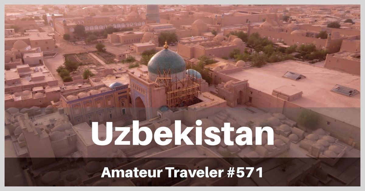 Travel to Uzbekistan - What to Do, See and Eat in Uzbekistan (Podcast)