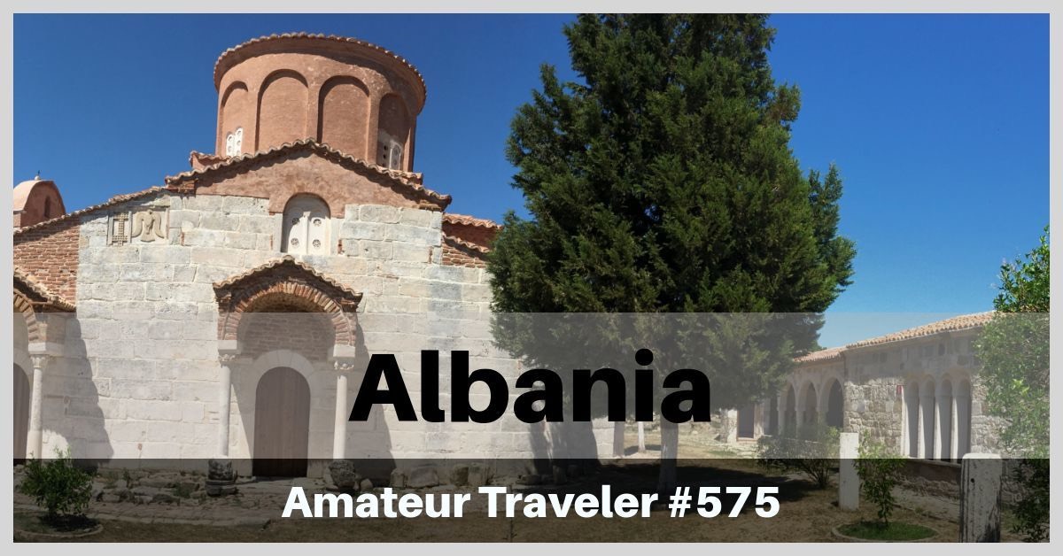 Travel to Albania - What to do and see in this little known but beautiful country (Podcast)