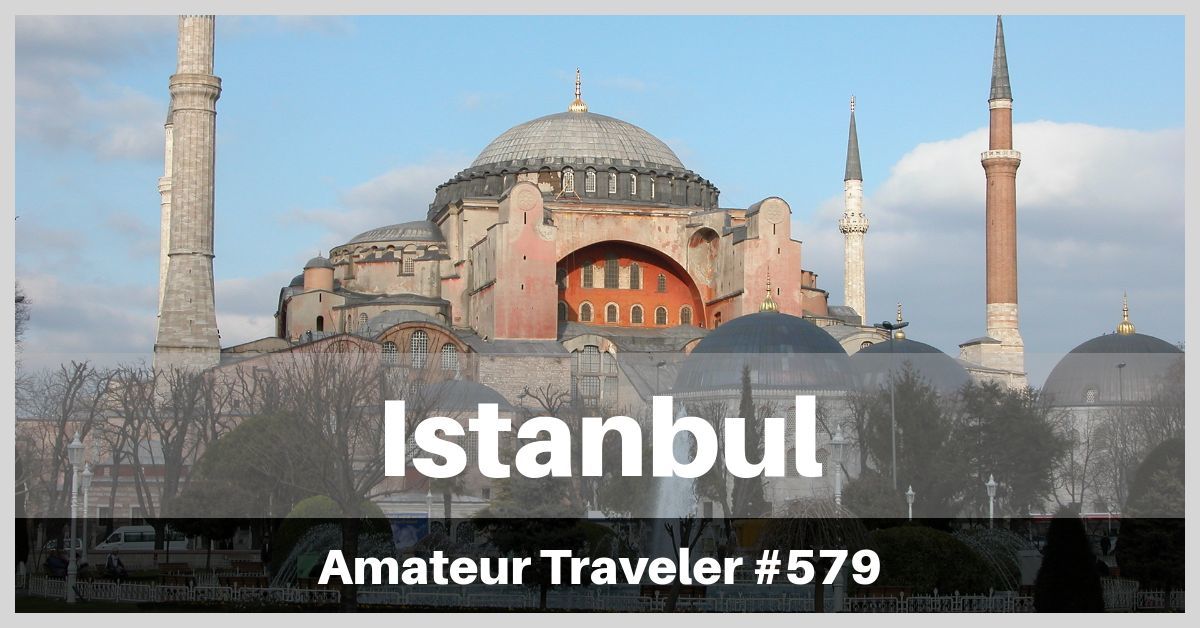 Travel to Istanbul - A One Week Itinerary (Podcast) - mosques, churches, palaces, ancient walls, and food