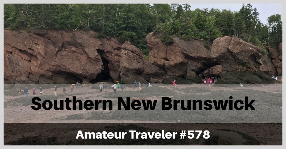 Road Trip in Southern New Brunswick - A Week Long Itinerary (Podcast)