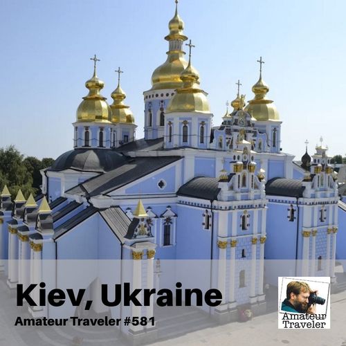 Travel to Kiev, Ukraine – Episode 581