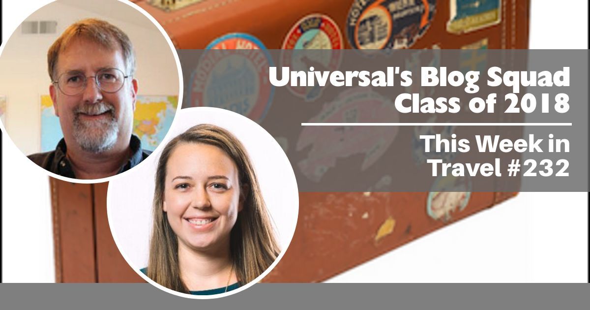 Universal's Blog Squad - Class of 2018 - This Week in Travel #232