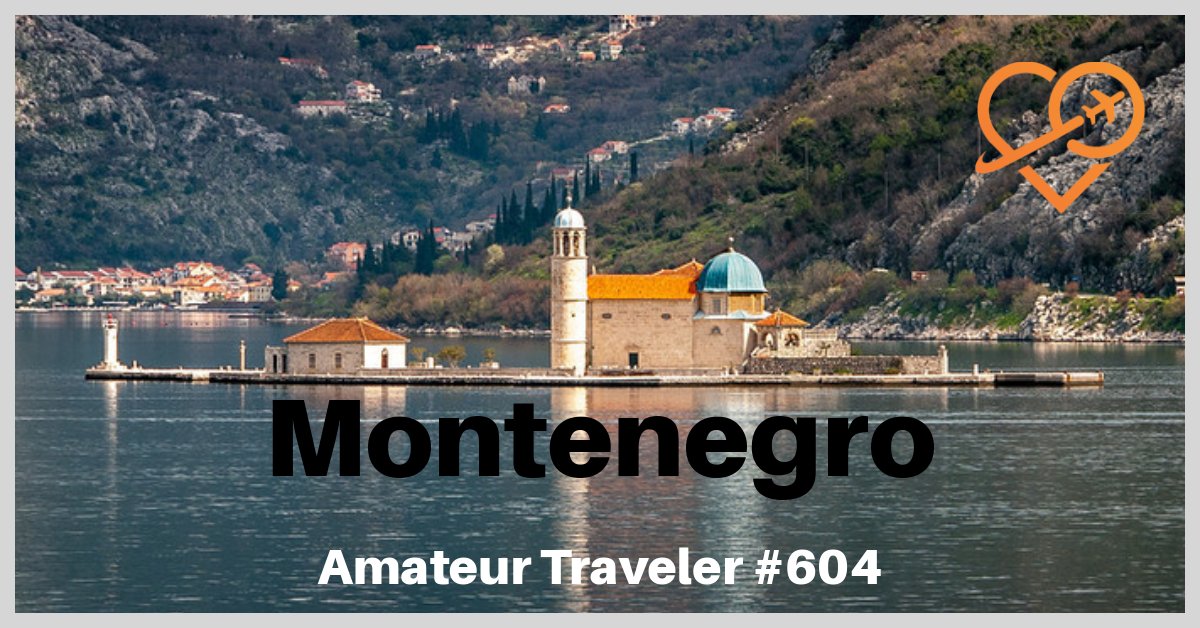 Travel to Montenegro - Bay of Kotor, Budva, National Parks and UNESCO sites (Podcast)