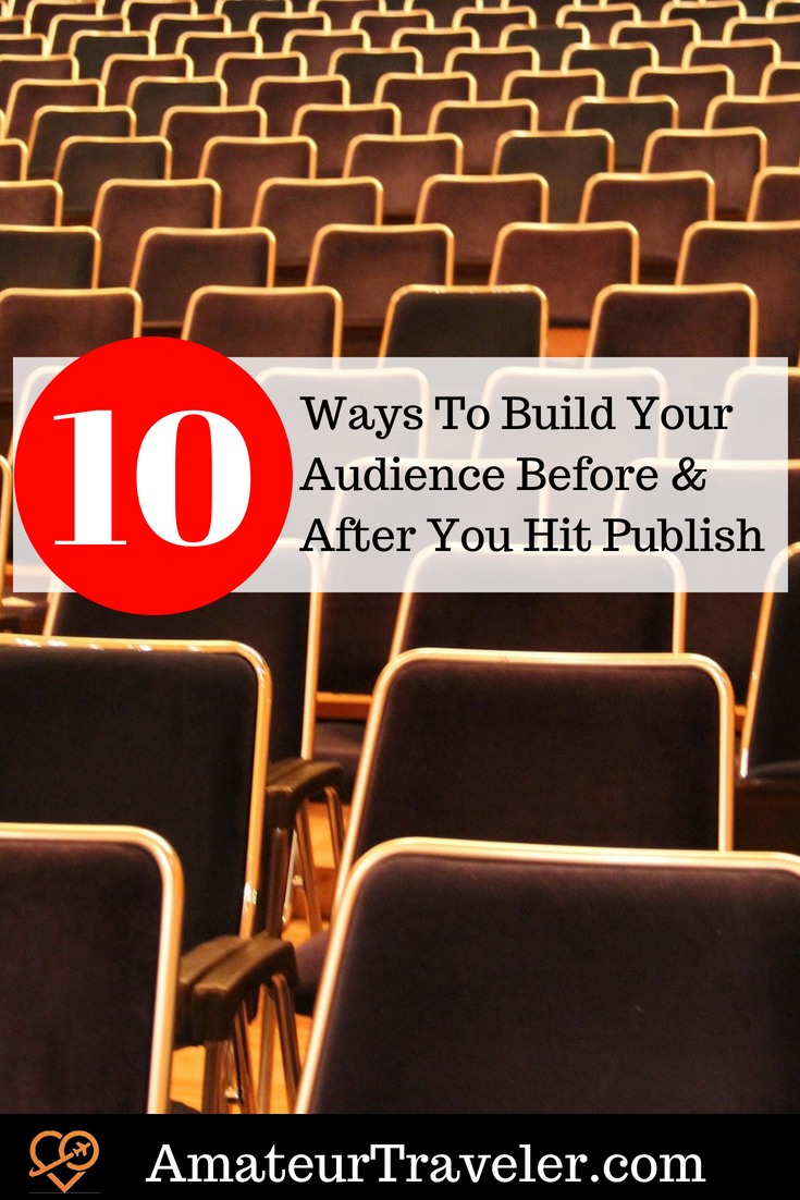 10 Ways To Build Your Audience Before & After You Hit Publish #blogging #marketing #socialmedia