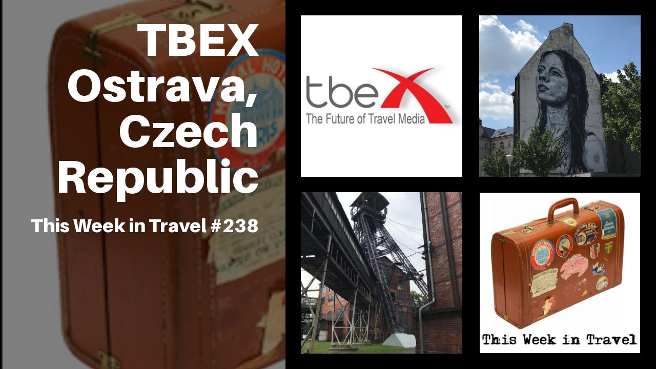 TBEX Europe 2018 Ostrava, Czech Republic - This Week in Travel#238 #podcast #travel #tbexostrava2018