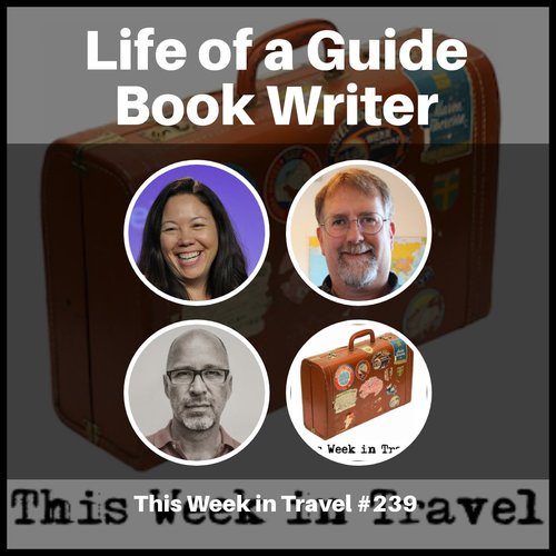 Life of a Guide Book Writer – This Week in Travel #239