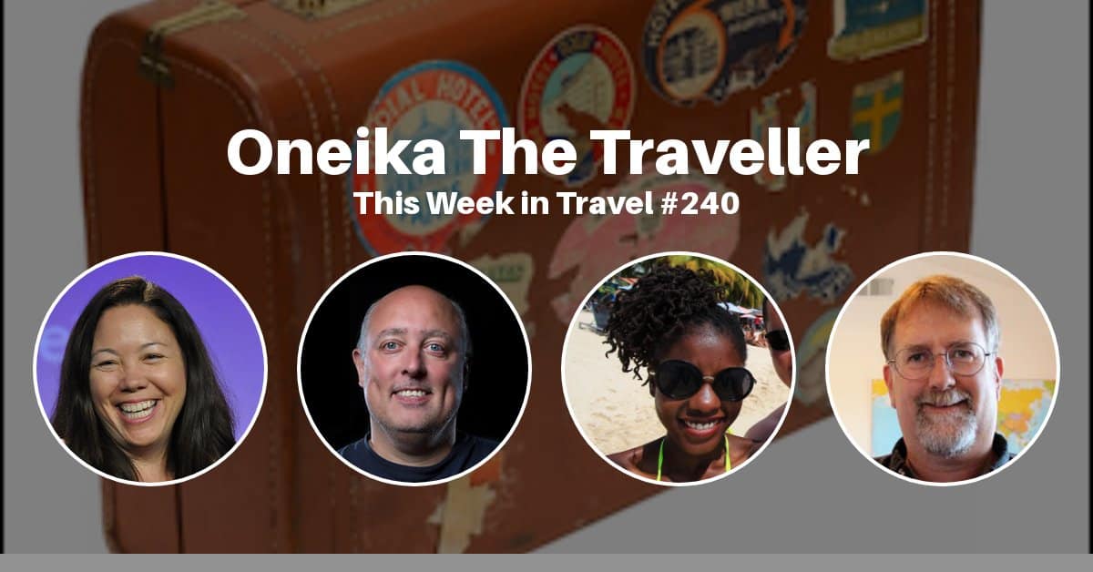 Oneika The Traveller - This Week in Travel #240