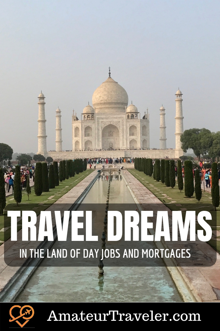 Travel Dreams in the Land of Day Jobs and Mortgages | Travel Inspiration