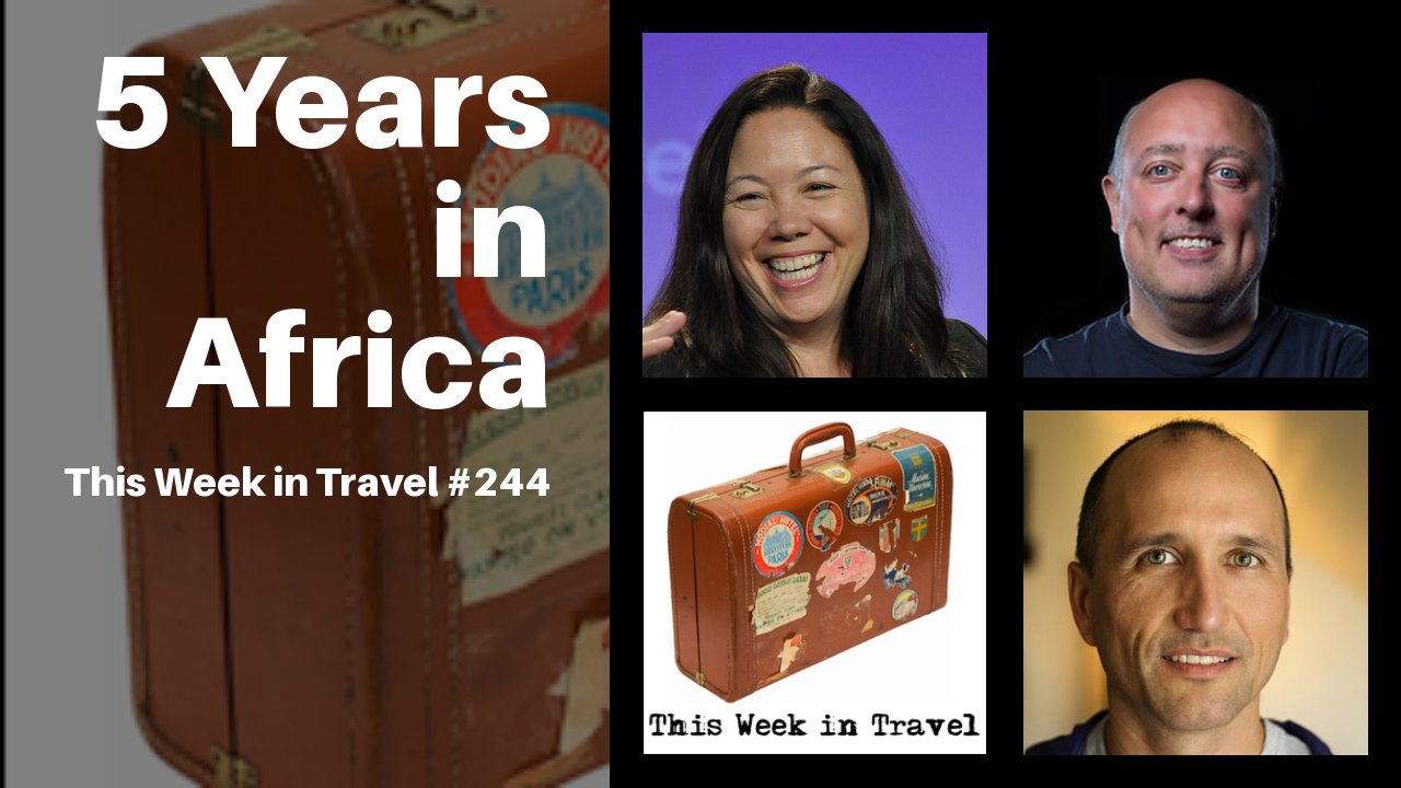 5 Years in Africa - This Week in Travel # 244