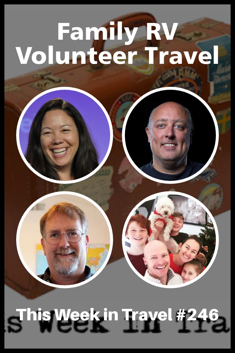 Family RV Volunteer Travel - This Week in Travel #246 (Podcast)