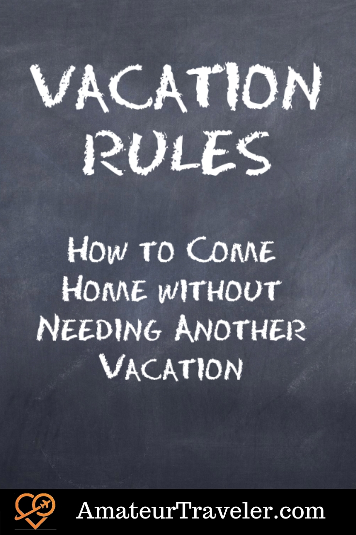 Vactaion Rules - How to Come Home without Needing Another Vacation #travel #planning #ideas #tips #traveltips #travelplanning #relaxation #exploration #vacation #trip #withkids #family