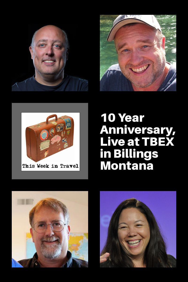 10 Year Anniversary, Live at TBEX in Billings Montana - This Week in Travel 254 #podcast #travel #tbex