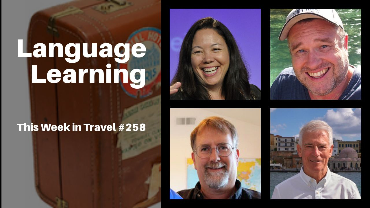 Language Learning - This Week in Travel 258 (Podcast)