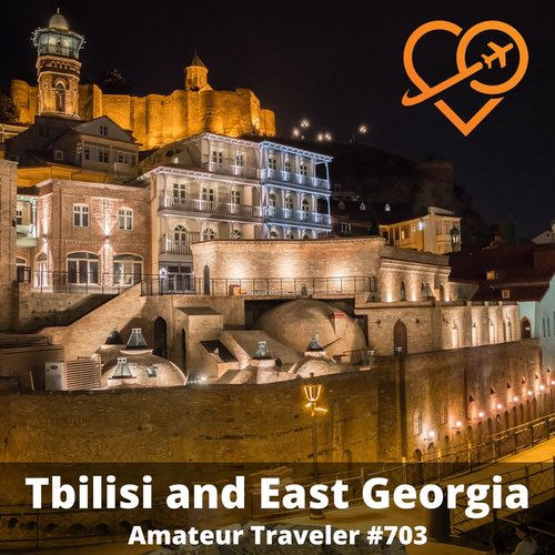 Travel to Tbilisi and Eastern Georgia – Episode 703