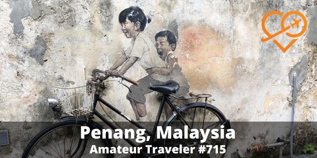What to do in Penang Malaysia (Podcast)