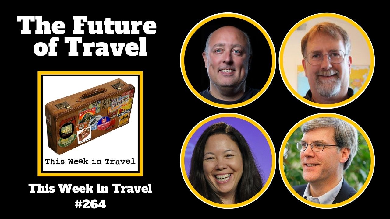 The Future of Travel - This Week in Travel #264 (Podcast)