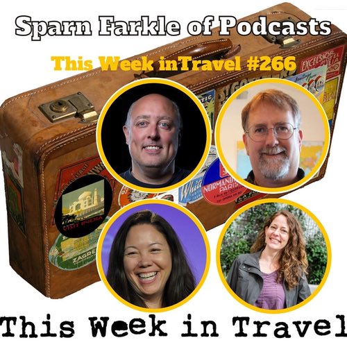 Sparn Farkle of Podcasts – This Week in Travel #266