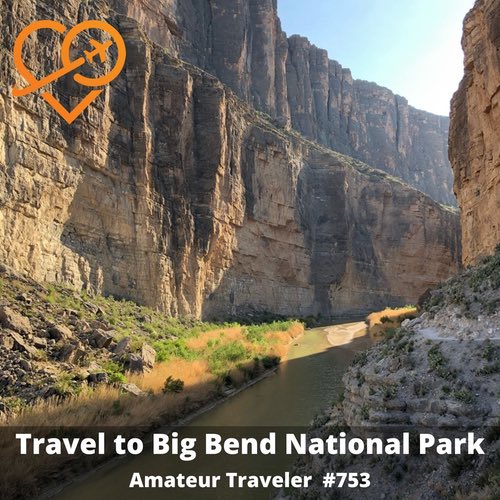 Travel to Big Bend National Park and Southwestern Texas – Episode 753