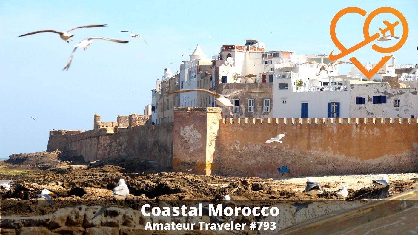 Coastal Morocco (Podcast) - Travel to the Atlantic coast of Morocco from Casablanca, thru Essaouira, to Agadir 