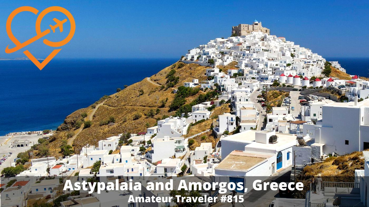 Travel to Astypalaia and Amorgos, Greece (Podcast)