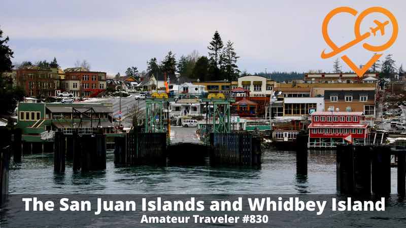 Travel to the San Juan Islands and Whidbey Island in Washington State (Podcast)