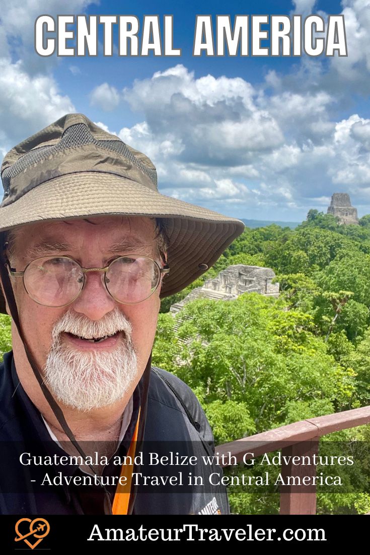 Guatemala and Belize with G Adventures - Adventure Travel in Central America - Amateur Traveler #travel #belize #guatemala #tikal #caye-caulker #adventure