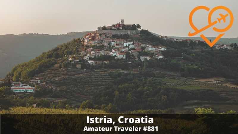 Travel to Croatia's Istrian Peninsula (Podcast) - hilltop towns and seaside villages, wineries, and truffles