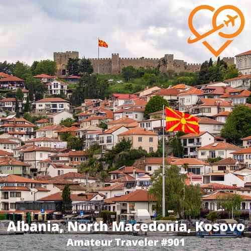 Travel to the Balkans – Albania, North Macedonia, Kosovo – Episode 901